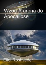 Mundos Paralelos e Dimensões 3 - Wzou A arena do Apocalipse