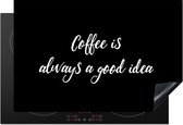 KitchenYeah® Inductie beschermer 78x52 cm - Quotes - Koffie - Coffee is always a good idea - Spreuken - Kookplaataccessoires - Afdekplaat voor kookplaat - Inductiebeschermer - Inductiemat - Inductieplaat mat