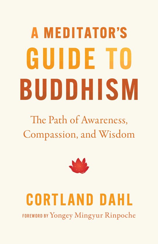 Couverture du livre : « A Meditator's Guide to Buddhism », The Path of Awareness, Compassion, and Wisdom. Par Cortland Dahl.