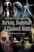 Foul Deeds & Suspicious Deaths - Foul Deeds & Suspicious Deaths in Barking, Dagenham & Chadwell Heath