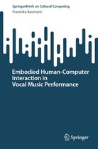 Springer Series on Cultural Computing - Embodied Human–Computer Interaction in Vocal Music Performance