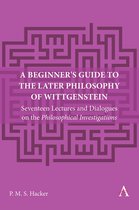 Anthem Studies in Wittgenstein 1 - A Beginner's Guide to the Later Philosophy of Wittgenstein