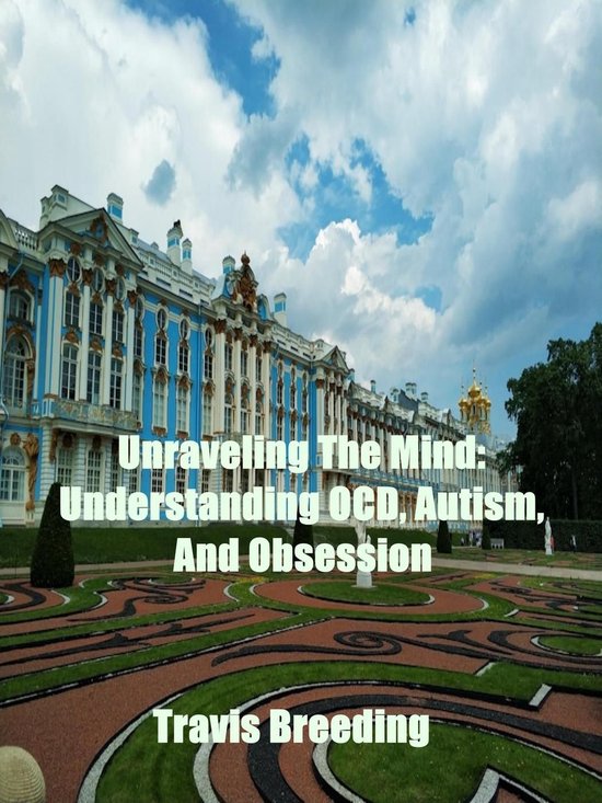 Unraveling The Mind: Understanding OCD, Autism, And Obsessio ... - cover