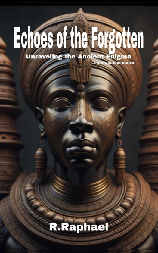 Echoes of the Forgotten: Unraveling the Ancient Enigma. Extended ...