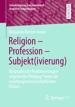 Subjektivierung und Gesellschaft/Studies in Subjectivation- Religion - Profession - Subjekt(ivierung)