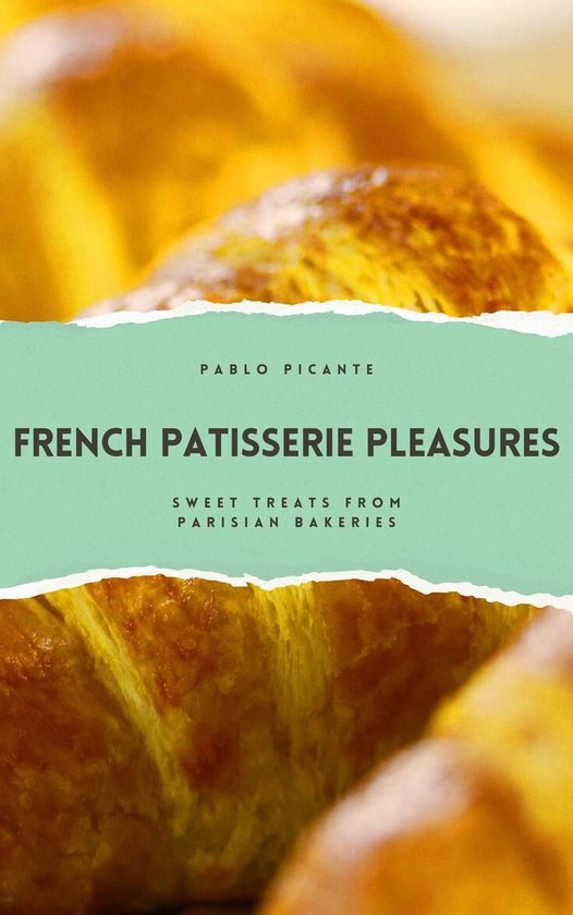 French Patisserie Pleasures: Sweet Treats from Parisian Bake ... - cover