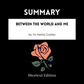 SUMMARY - Between The World And Me By Ta-Nehisi Coates