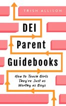 DEI Parent Guidebooks - How to Teach Girls They're Just as Worthy as Boys