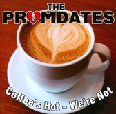 The Promdates - Coffee's Hot, We're Not (CD)