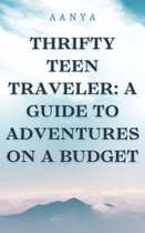 Thrifty Teen Traveler :A Guide To Adventures On A Budget