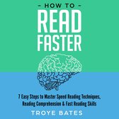 How to Read Faster: 7 Easy Steps to Master Speed Reading Techniques, Reading Comprehension & Fast Reading Skills