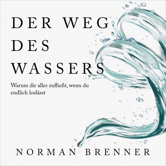 Der Weg des Wassers: Warum dir alles zufließt, wenn du endl ... - cover