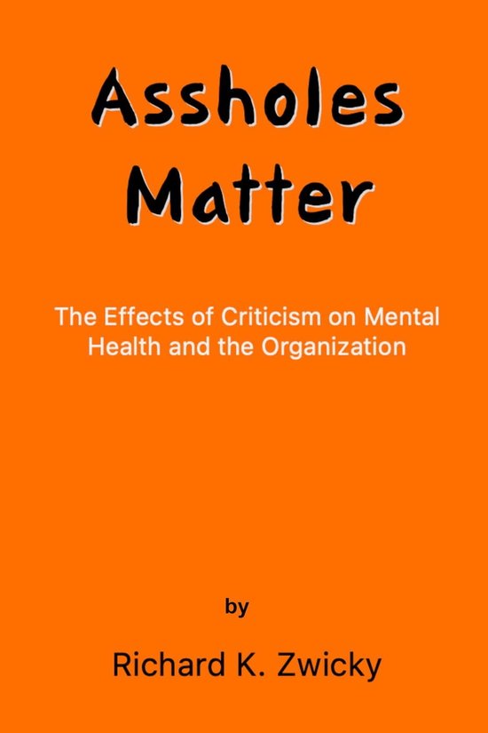 The Effects of Criticism on Mental Health and the Organization 1 - Assholes Matter