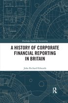Routledge Studies in Accounting-A History of Corporate Financial Reporting in Britain