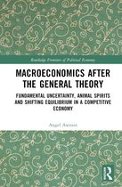 Routledge Frontiers of Political Economy- Macroeconomics After the General Theory