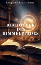 BIBLIOTHEK DES HIMMELPFADES 26 - BIBLIOTHEK DES HIMMELPFADES:Ein Epischer Fantasie Roman (Band 26)