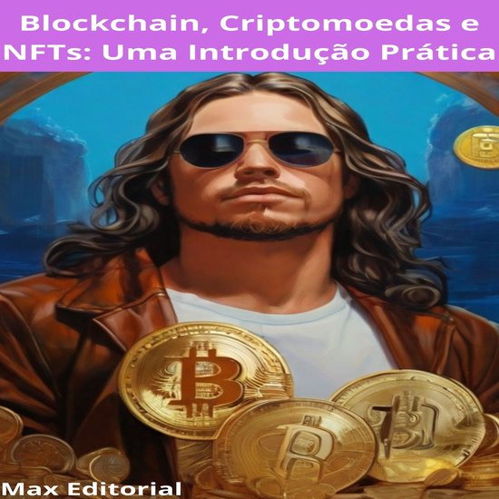 Blockchain, Criptomoedas e NFTs: Uma Introdução Prática - cover