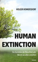 Human extinction - Das Aussterben der Menschheit oder Wie wir uns selbst vernichten