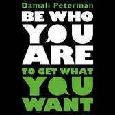 Be Who You Are to Get What You Want