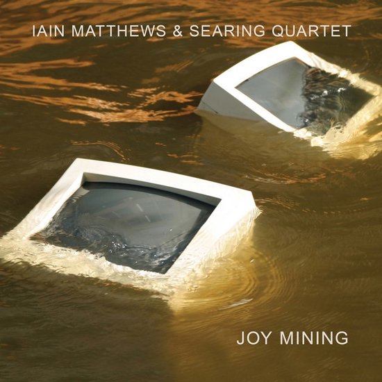 Iain Matthews & Searing Quartet - Joy Mining (CD)