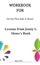 WORKBOOK FOR On the Plus Side A Novel Lessons from Jenny L. Howe’s Book