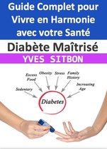 Diabète Maîtrisé : Guide Complet pour Vivre en Harmonie avec votre Santé
