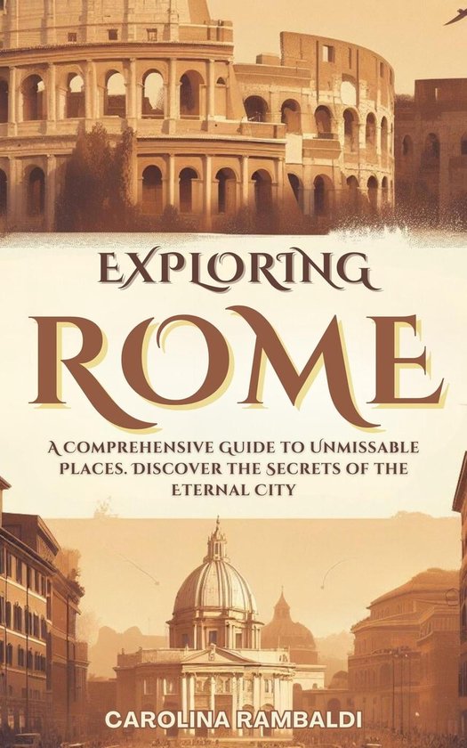Exploring Rome - A Comprehensive Guide to Unmissable Places. Discover ...