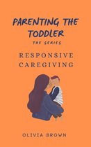 Parenting the toddler - Parenting the toddler : Responsive caregiving