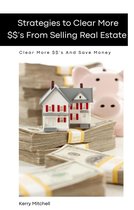 Strategies To Clear More $$'s From Selling Real Estate