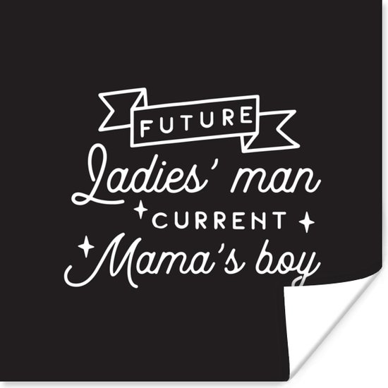 Poster Spreuken - Quotes - Future ladies' man current mama's boy - 100x100 cm XXL