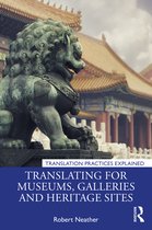 Translation Practices Explained- Translating for Museums, Galleries and Heritage Sites