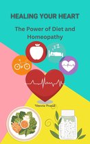 Diet 3 - Healing Your Heart : The Power of Diet and Homeopathy