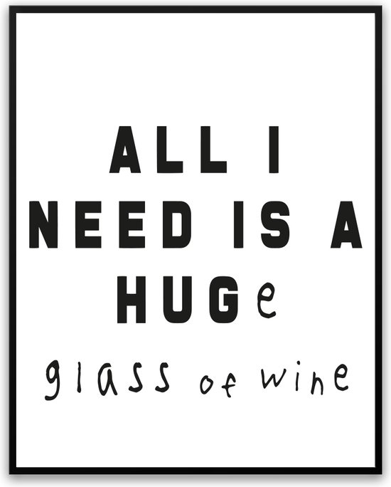 All i need is a Huge glass of wine fotolijst met glas 50 x 70 cm - Prachtige kwaliteit - wijn - alcohol - Woonkamer - Slaapkamer - Harde lijst - Glazen plaat - inclusief ophangsysteem - Grappige Poster - Foto op hoge kwaliteit uitgeprint
