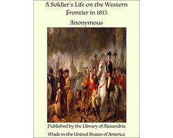 A Soldier's Life on the Western Frontier in 1813