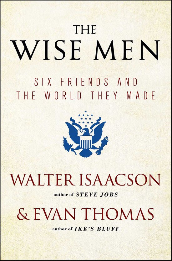 Boekomslag: 'The Wise Men: Six Friends and the World They Made' door Walter Isaacson & Evan Thomas.