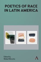 Anthem Studies in Latin American Literature and Culture - Poetics of Race in Latin America