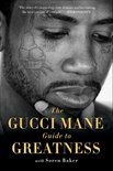 The Gucci Mane Guide to Greatness