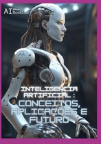 Inteligência Artificial: Conceitos, Aplicações E Futuro