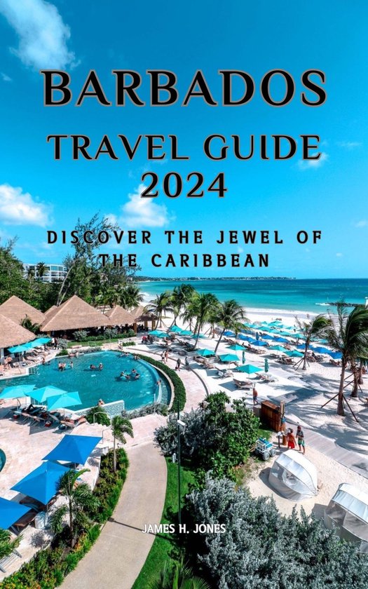 Barbados Travel Guide 2024 (ebook), James H. Jones | 1230007482106 ...