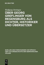 Quellen und Forschungen zur Sprach- und Culturgeschichte der Germanischen Volker49- Über Georg Greflinger von Regensburg als Dichter, Historiker und Übersetzer