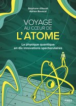 Voyage au coeur de l'atome - La physique quantique en dix innovations spectaculaires