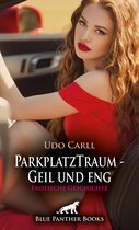 Love, Passion & Sex - ParkplatzTraum - Geil und eng Erotische Geschichte