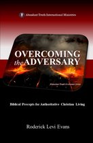 Abundant Truth Overcomer Series - Overcoming the Adversary: Biblical Precepts for Authoritative Christian Living