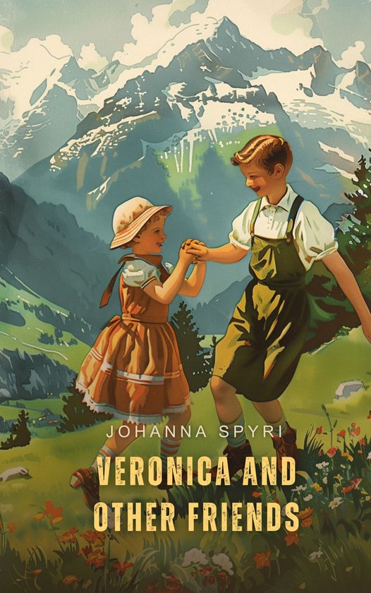 Deux enfants en tenue traditionnelle dansent dans les montagnes, avec le titre 'Veronica and Other Friends' par Johanna Spyri.