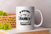 Mok If You Met My Family You Would understand - sarcasm - sarcastic - sarcasmalert - yeahright - reallynot - sarcasticaf - Gift - Cadeau - sarcasme - sarcastisch - sarcasmealert - natuurlijk - natuurlijk - tuurlijk