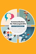 Kommunikation für Führungskräfte - 4 in 1 Sammelband: Wortschatz erweitern Systemische Fragetechniken Rhetorik & Ausdrucksweise Führungskraft