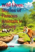Wild Lives: Stories of Famous Animals in Nature