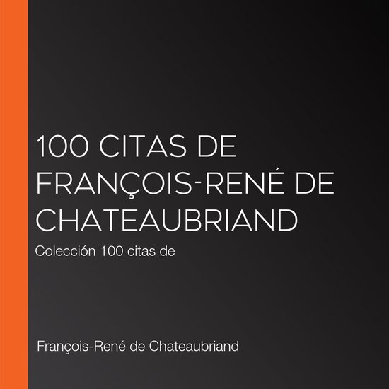 100 citas de François-René de Chateaubriand