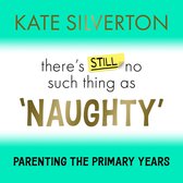 There's Still No Such Thing As Naughty - The Primary School Years