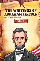 The Writings of Abraham Lincoln 4 - The Writings of Abraham Lincoln